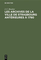 Les Archives De La Ville De Strasbourg AntéRieures à 1790 J. C. Brucker