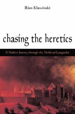 Chasing the Heretics : A Modern Journey Through the Medieval Lang