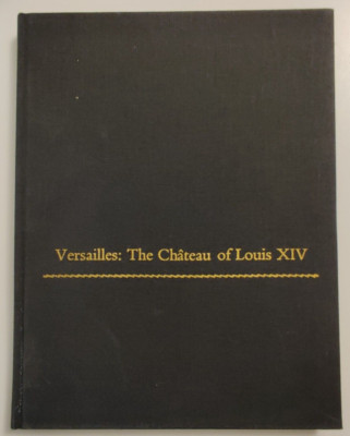Versailles: The Chateau Of Louis XIV By Robert W. Berger HC