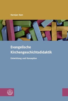 Evangelische Kirchengeschichtsdidaktik | Harmjan Dam | deutsch