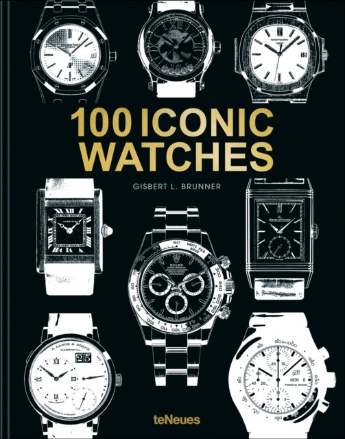 100 Iconic Watches by Gisbert L. Brunner (Hardback Book)