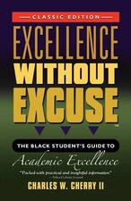EXCELLENCE WITHOUT EXCUSE ™: The Black Student's Guide to Academic Excelle...