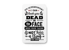 My Superpower I Can Dead In The Face  Funny sign For Home or Office