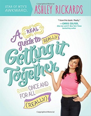 A Real Guide to Really Getting It Together Once and for All: (Really) - Rickards