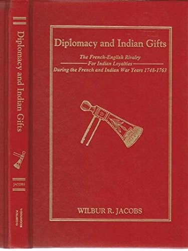 Diplomacy And Indian Gifts: Anglo-French Rivalry Along The By Wilbur R Jacobs
