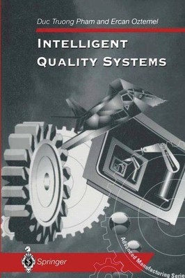 Intelligent Quality Systems (Advanced Manufacturing). Pham, Duc T. and Ercan Ozt