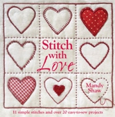 Stitch with Love: 11 Simple Stitches and Over 20 Easy- by Shaw, Mandy 0715338498