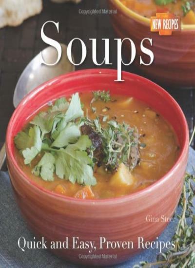 Soups: Quick and Easy Recipes (Quick and Easy, Proven Recipes) By Gina Steer