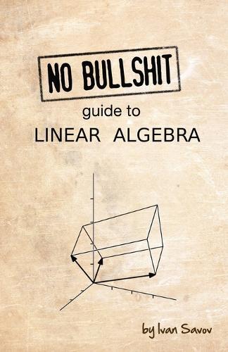 Ivan Savov No Bullshit Guide to Linear Algebra (Tascabile)