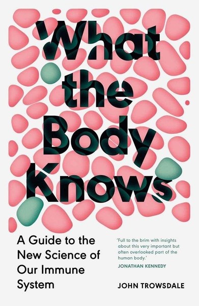 What The Body Knows ~ John Trowsdale ~ 9780300286885-image