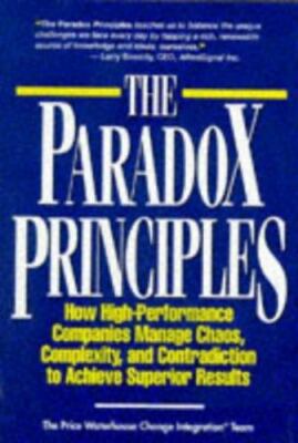 The Paradox Principles : How High Performance Companies Manage Chaos Complexity