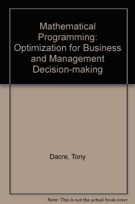 Mathematische Programmierung: Optimierung für Unternehmen und Management