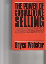 The Power of Consultative Selling Hardcover Bryce Webster