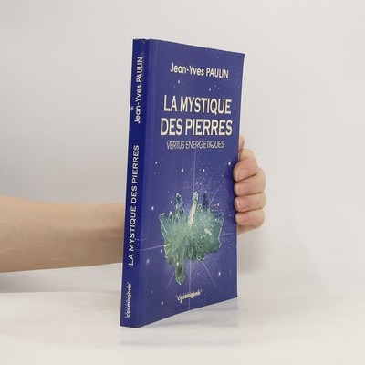 La mystique des pierres: Vertus énergétiques  |  Jean-Yves Paulin