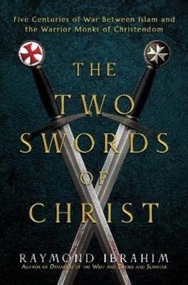 Raymond Ibrahim Raymond Ibrahim The Two Swords of Christ (Hardback) (UK IMPORT)