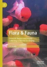 Flora & Fauna: Domestic Nature and Private Collecting in Reform Era Beijing by I