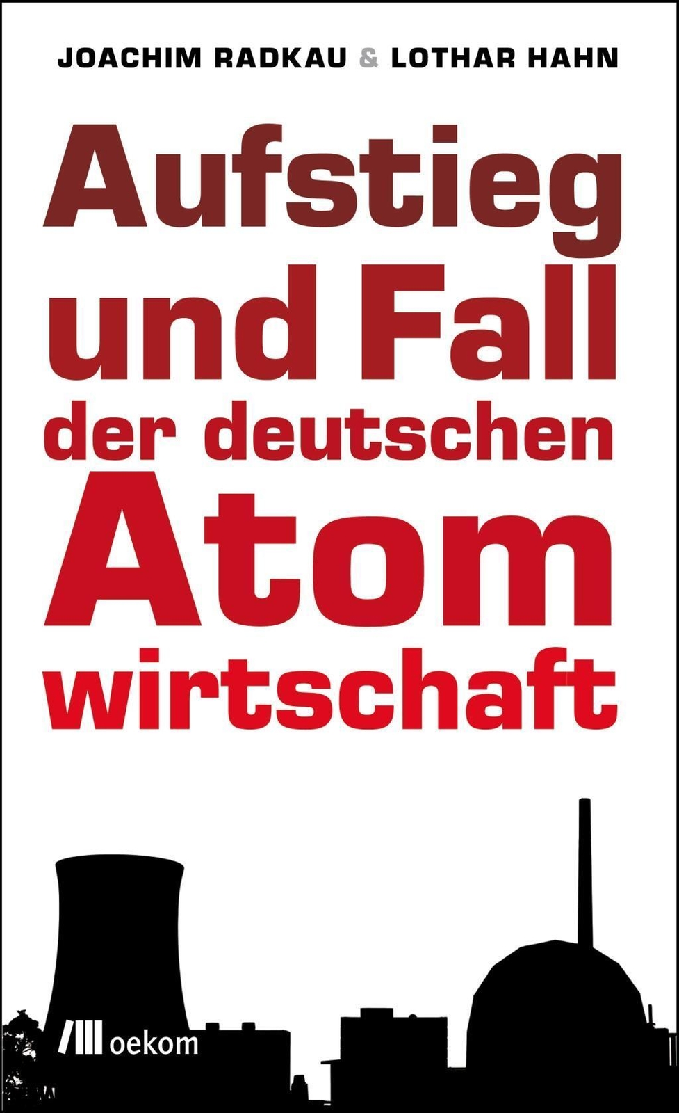 Thumbnail - Aufstieg Und Fall Der Deutschen Atomwirtschaft Joachim Radkau (u. A.)