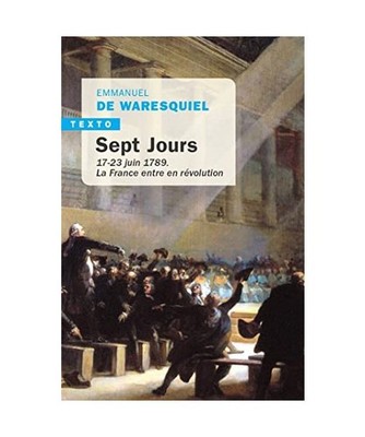 Sept Jours: 17-23 juin 1789. La France entre en révolution, Waresquiel, Emmanue