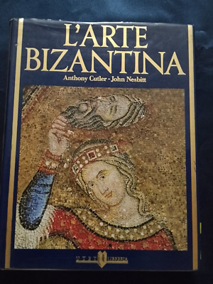 ''ARTE BYZANTINA '' ANTONY CULTER - JONH NESBITT 1986 UTET