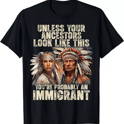 2025/Native American Unless Your Ancestors Look Like This Funny Unisex T-Shirt