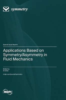 Applications Based on Symmetry/Asymmetry in Fluid Mechanics by XI Chen Hardcover