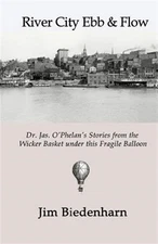 River City Ebb & Flow: Dr. Jas. O'Phelan's Stories from the Wicker Basket Und...