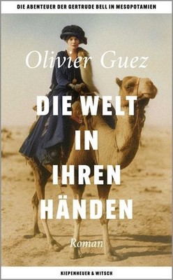 Die Welt in ihren Händen Die Abenteuer der Gertrude Bell in Mesopotamien.