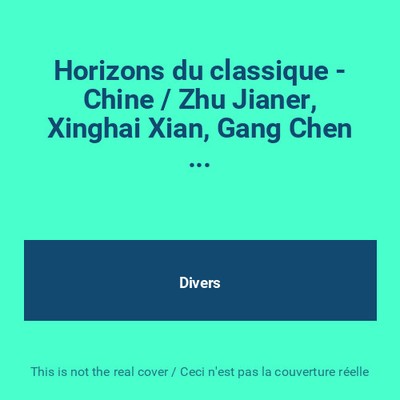 Horizons du classique - Chine / Zhu Jianer, Xinghai Xian, Gang Chen ..., Divers