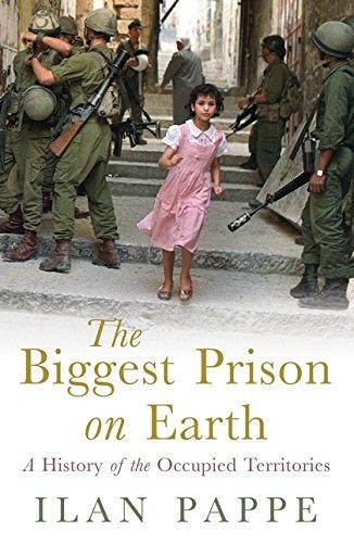 The Biggest Prison on Earth: The History of the Israeli Occupation - Pappe, Ilan