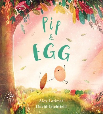 Pip and Egg: A beautiful, heartfelt story about the  by Latimer, Alex 1407193686