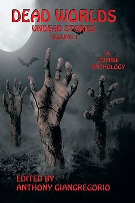 Dead Worlds: Undead Stories (A Zombie Anthology) By Anthony Giangregorio - Ne...