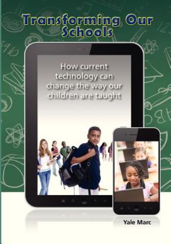 Transforming Our Schools: How Current Technology Can Change the Way Our ...