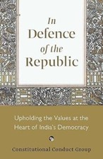In Defence ofthe Republic Upholding the Values atthe Heart of India's Democracy