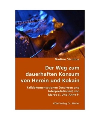Der Weg zum dauerhaften Konsum von Heroin und Kokain: Falldokumentationen 