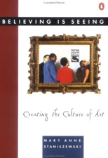 Believing Is Seeing : Creating the Culture of Art Mary Anne Stani