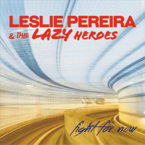 Leslie Pereira & The Lazy Heroes Fight for Now (CD) Album