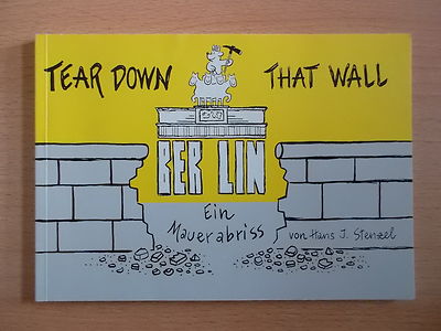 Stenzel,Hans J.Tear down that wall.Ein Mauerabriß.Karikaturen.Fotos.Mauer DDR