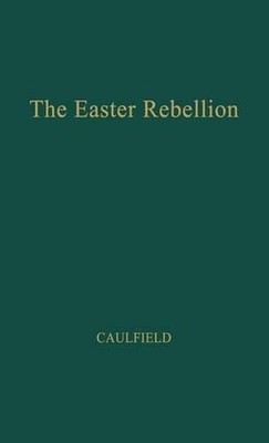 The Easter Rebellion by Malachy Francis Caulfield (English) Hardcover Book