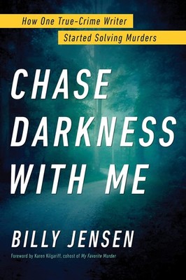 Chase Darkness with Me: How One True-Crime Writer Started Solving Murders - ...