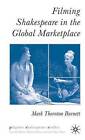 Filming Shakespeare in the Global Marketplace by Mark Thornton Burnett (Hardback, 2007)
