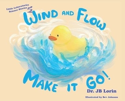 Wind and Flow Make it Go! by Jb Lorin: New