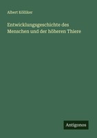 Albert KöLliker | Entwicklungsgeschichte Des Menschen Und Der HöHeren Thiere