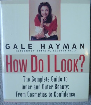 How Do I Look?: The Complete Guide to Inner and Outer Beauty: From Confidence to