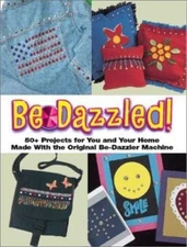 Be-Dazzled: 50+ Projects for You and Your Home Made With the Original...