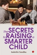 The Secrets to Raising a Smarter Child by Inderbir Sandhu