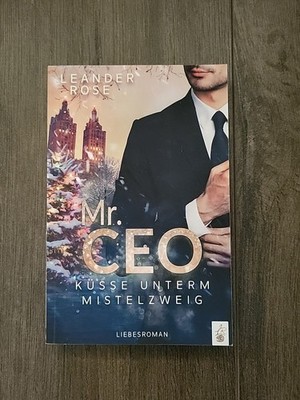 Mr. CEO - Küsse unterm Mistelzweig Leander Rose Weihnachtsroman