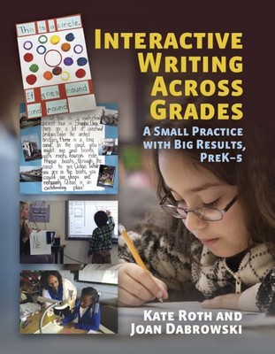 Interactive Writing Across Grades : A Small Practice With Big Results, Paperb...