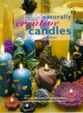 Naturally Creative Candles: Discover the Craft of Candle Making and Decorating U