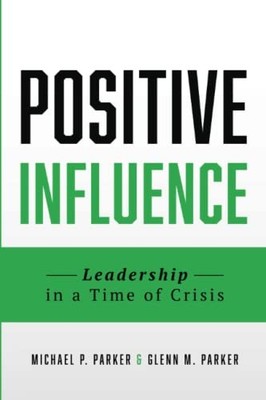 Positive Influence: Leadership in a Time of Crisis - paperback Parker, Glenn...