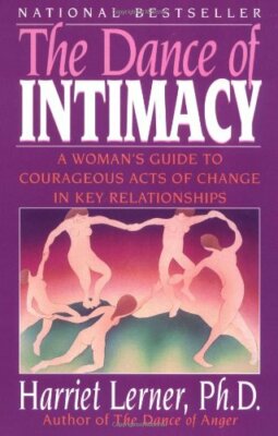 The Dance of Intimacy: A Woman's Guide to Courageous Acts of Change in Key Rel,
